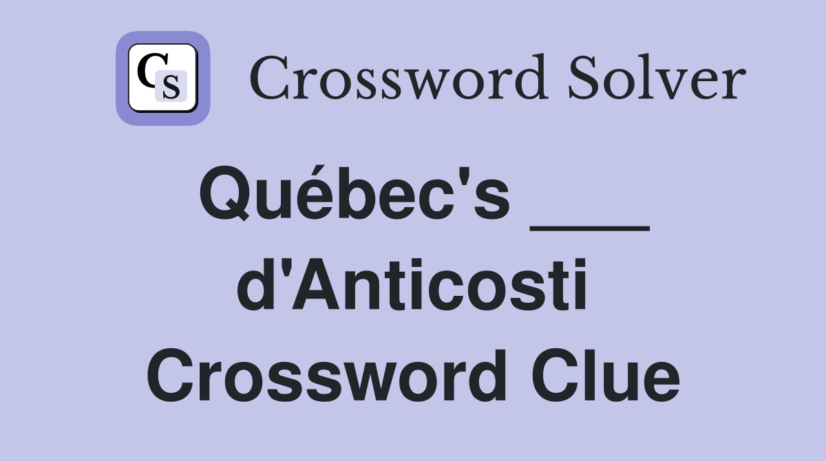 Québec's ___ d'Anticosti Crossword Clue