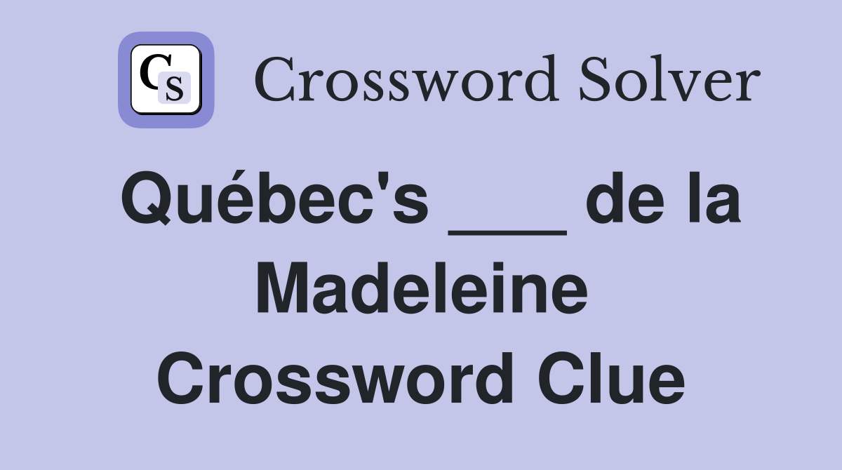 Québec's ___ de la Madeleine Crossword Clue