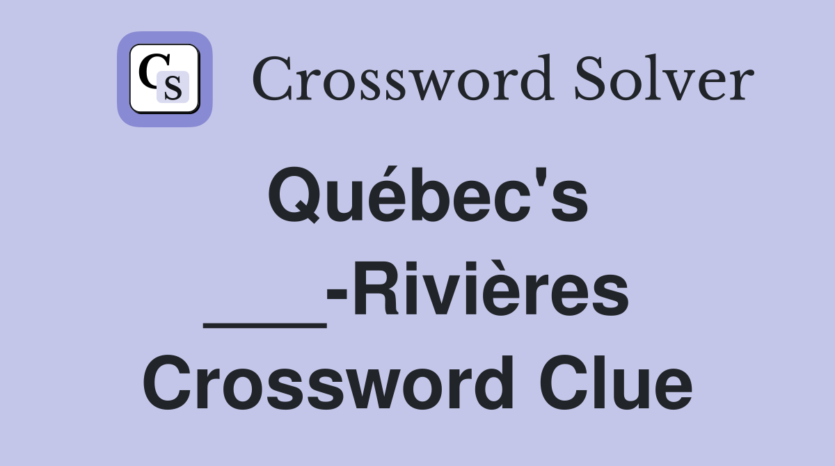 Québec's ___-Rivières Crossword Clue