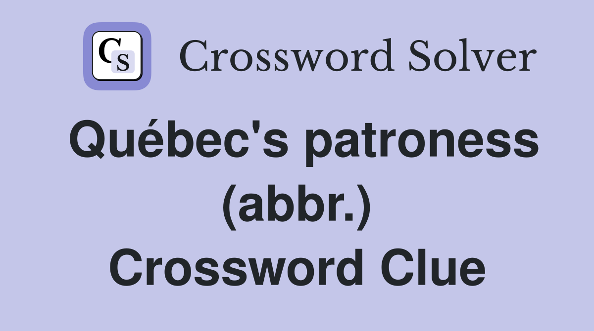 Québec's patroness (abbr.) Crossword Clue