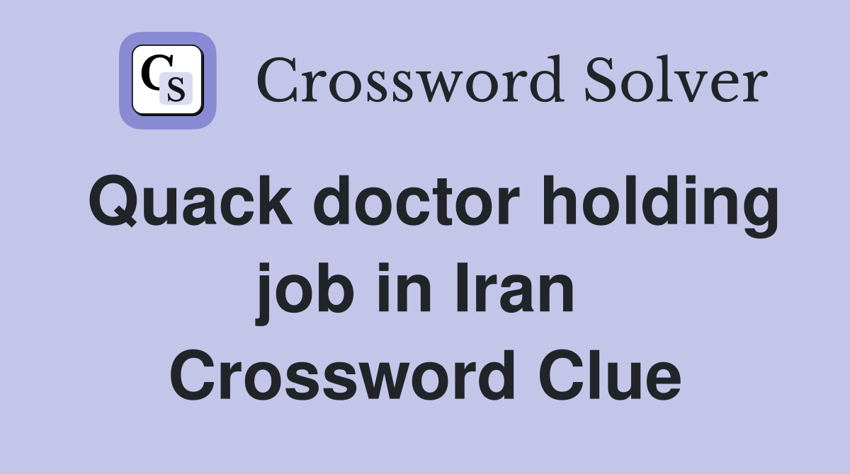 Quack doctor holding job in Iran  Crossword Clue