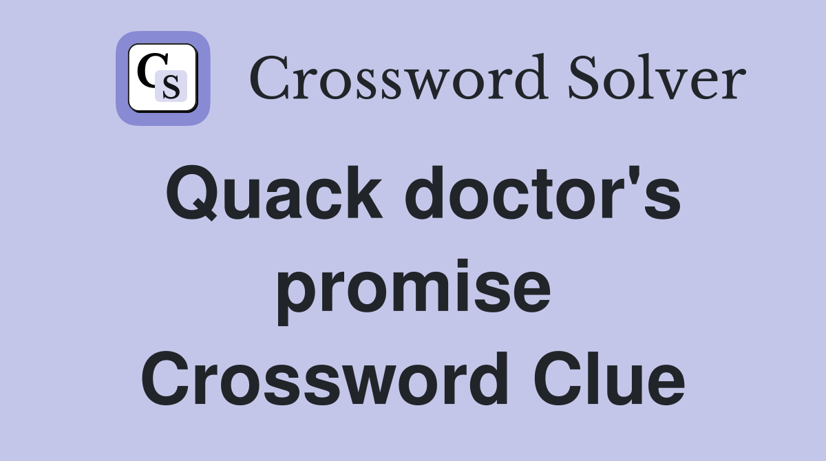 Quack doctor's promise Crossword Clue