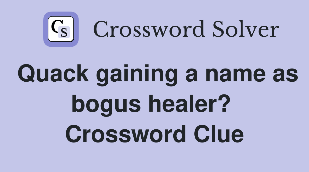 Quack gaining a name as bogus healer?  Crossword Clue