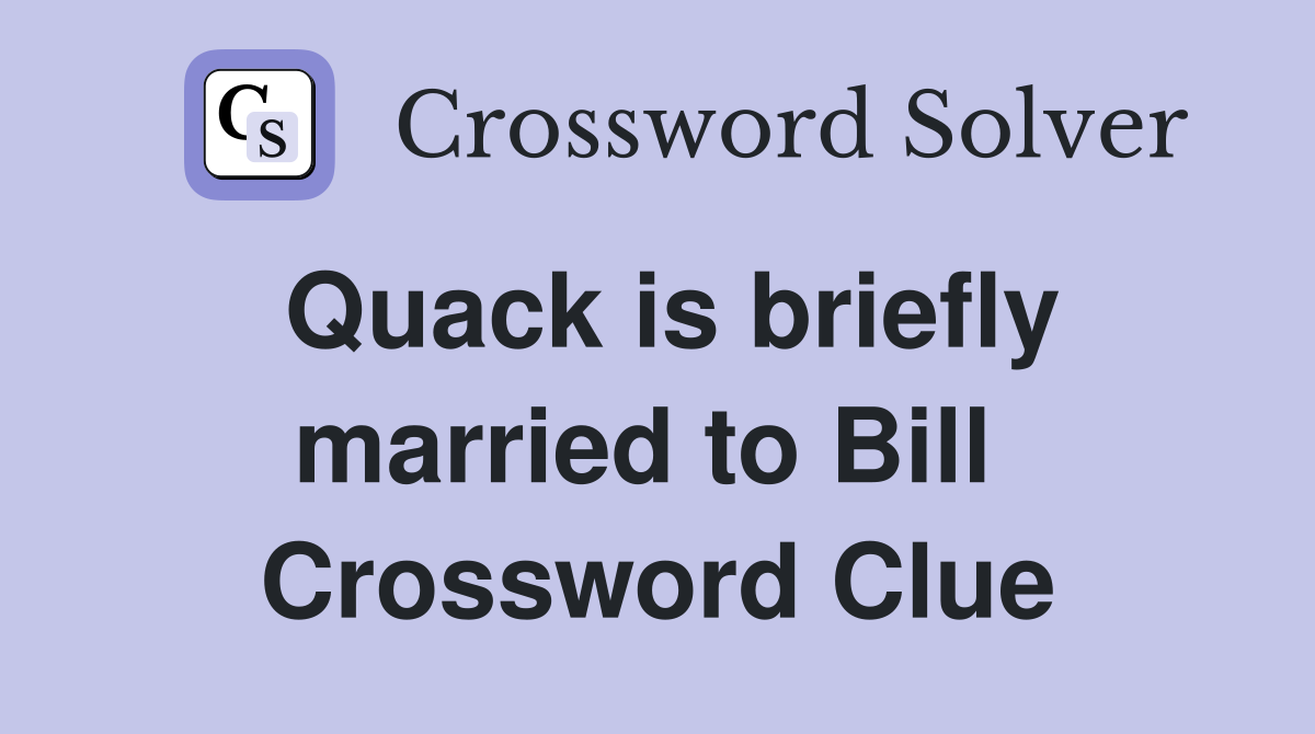 Quack is briefly married to Bill  Crossword Clue