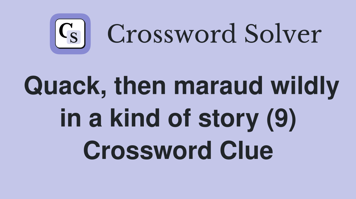 Quack, then maraud wildly in a kind of story (9) Crossword Clue