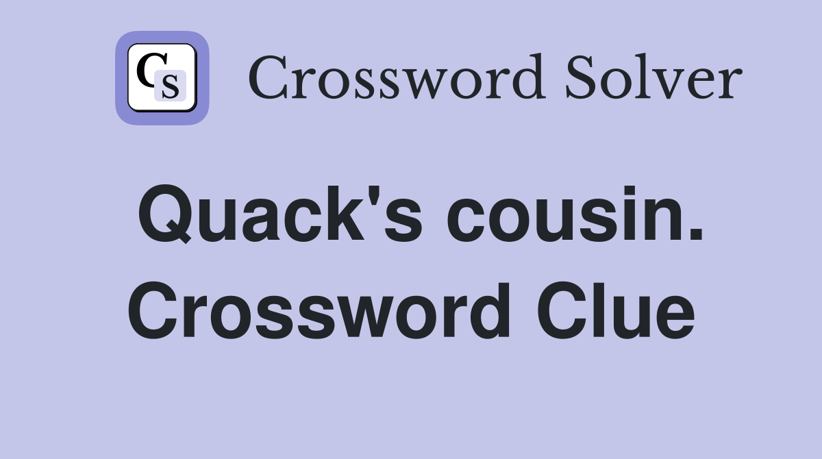 Quack's cousin. Crossword Clue