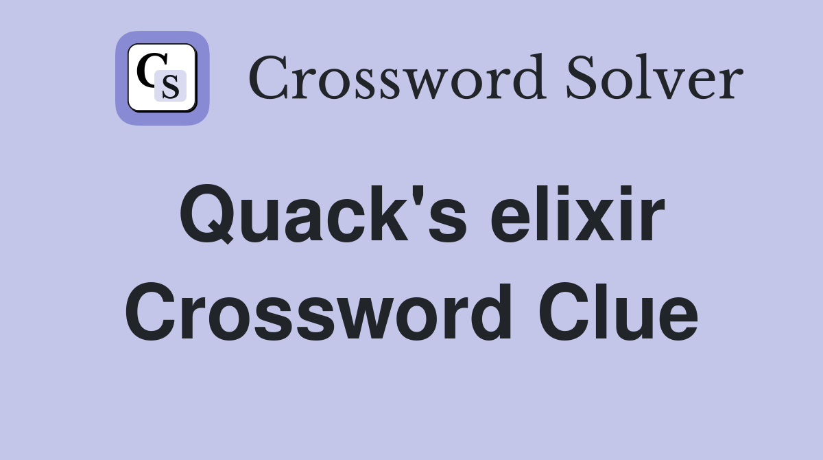 Quack's elixir Crossword Clue