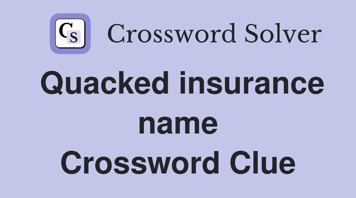 Quacked insurance name Crossword Clue