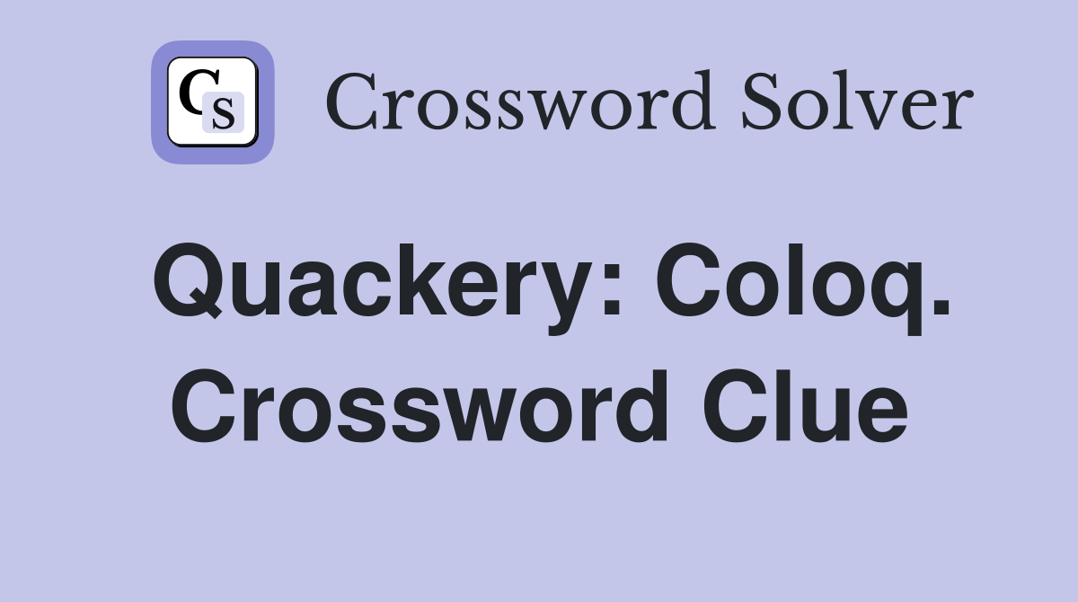 Quackery: Coloq. Crossword Clue