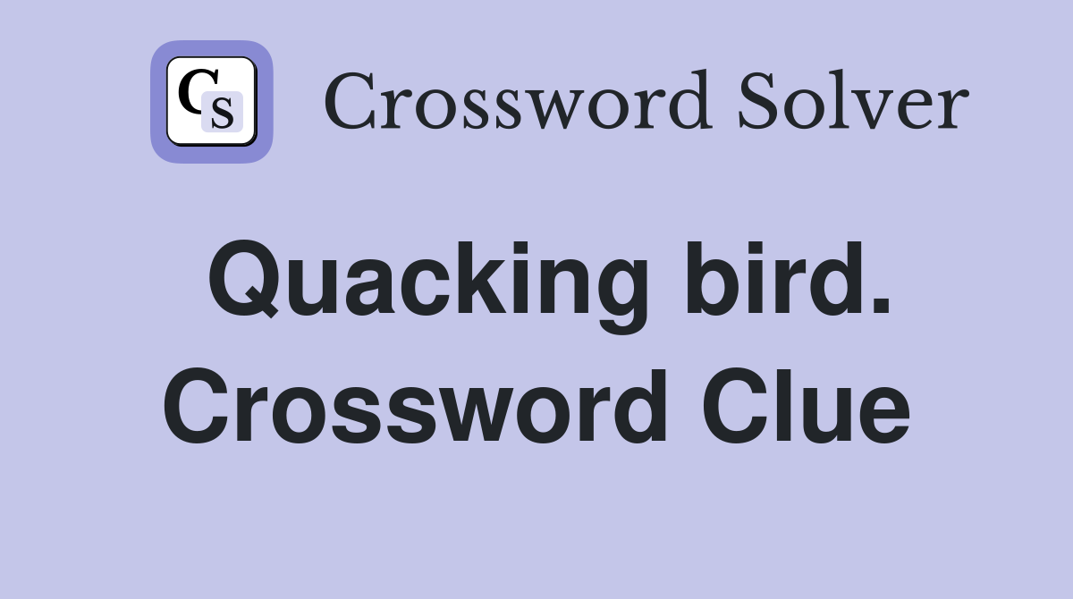 Quacking bird. Crossword Clue