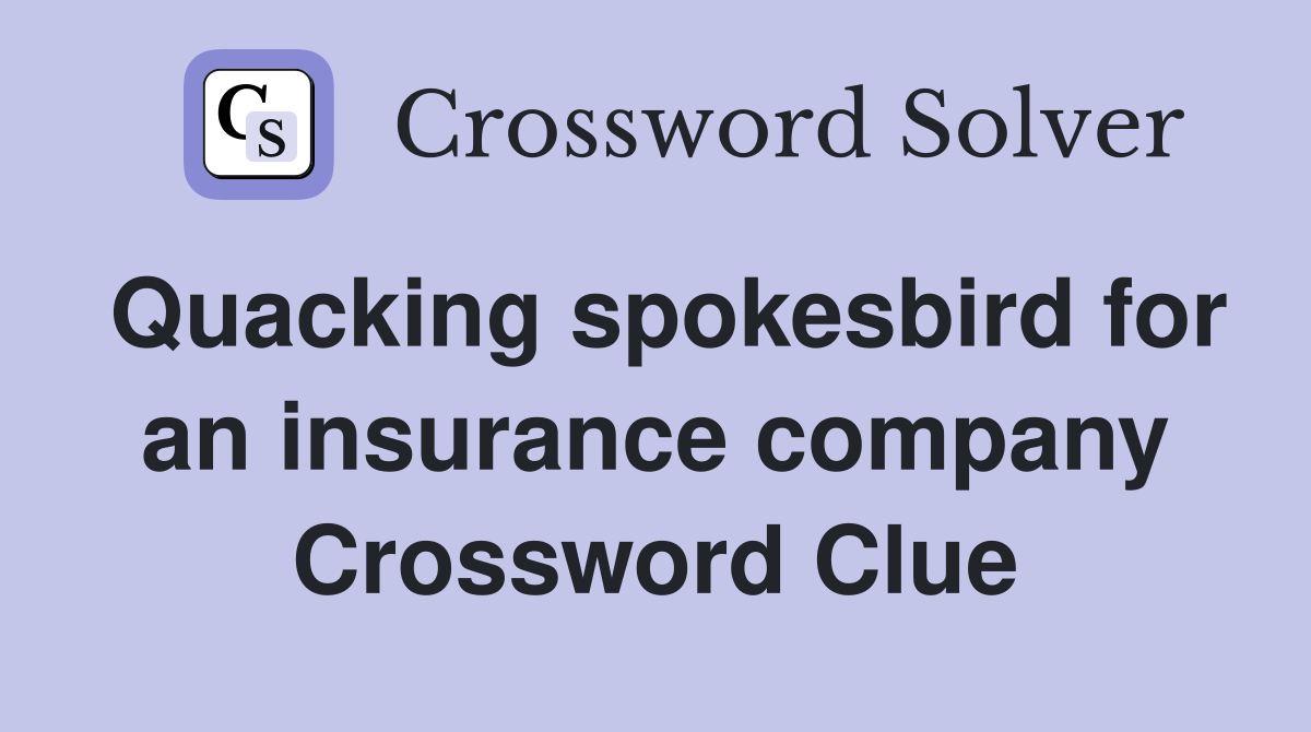 Quacking spokesbird for an insurance company Crossword Clue