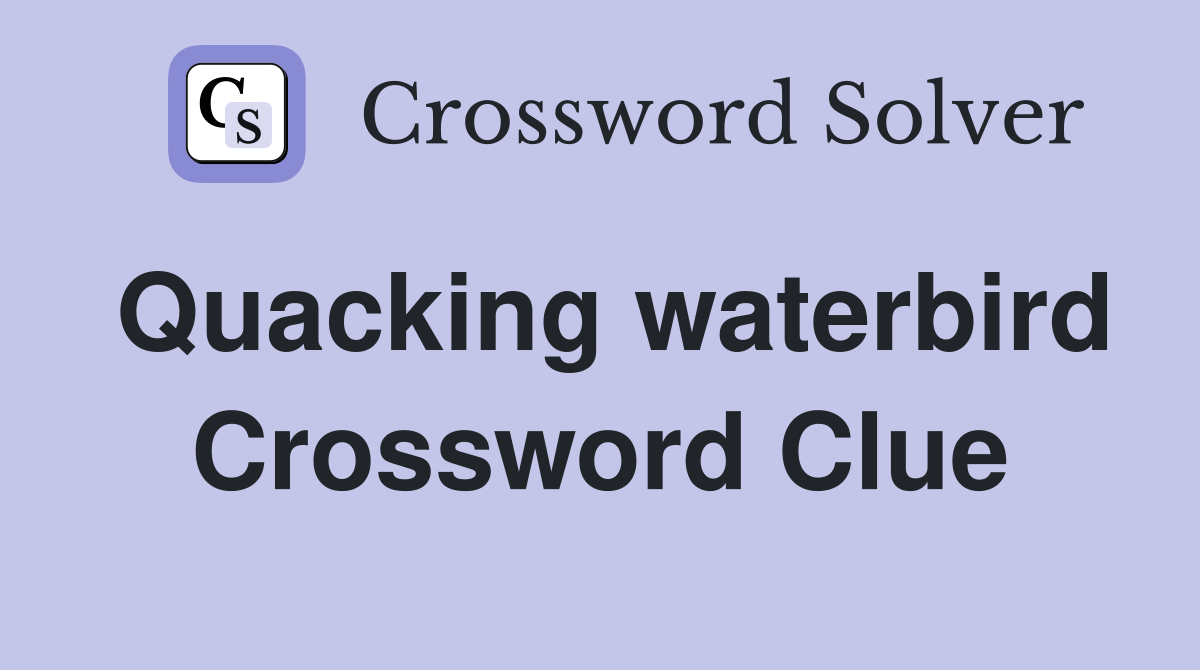 Quacking waterbird Crossword Clue