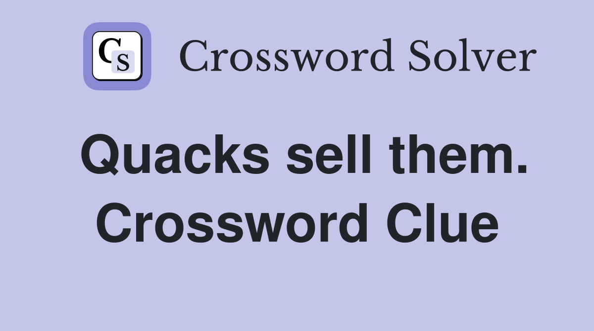 Quacks sell them. Crossword Clue