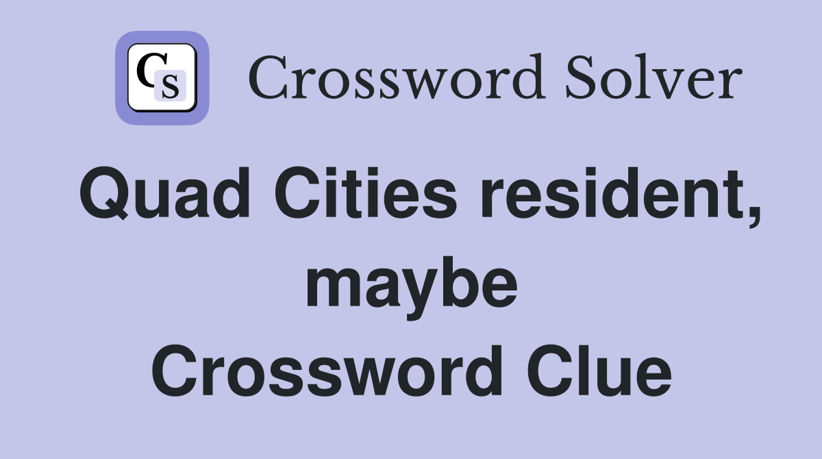 Quad Cities resident, maybe Crossword Clue
