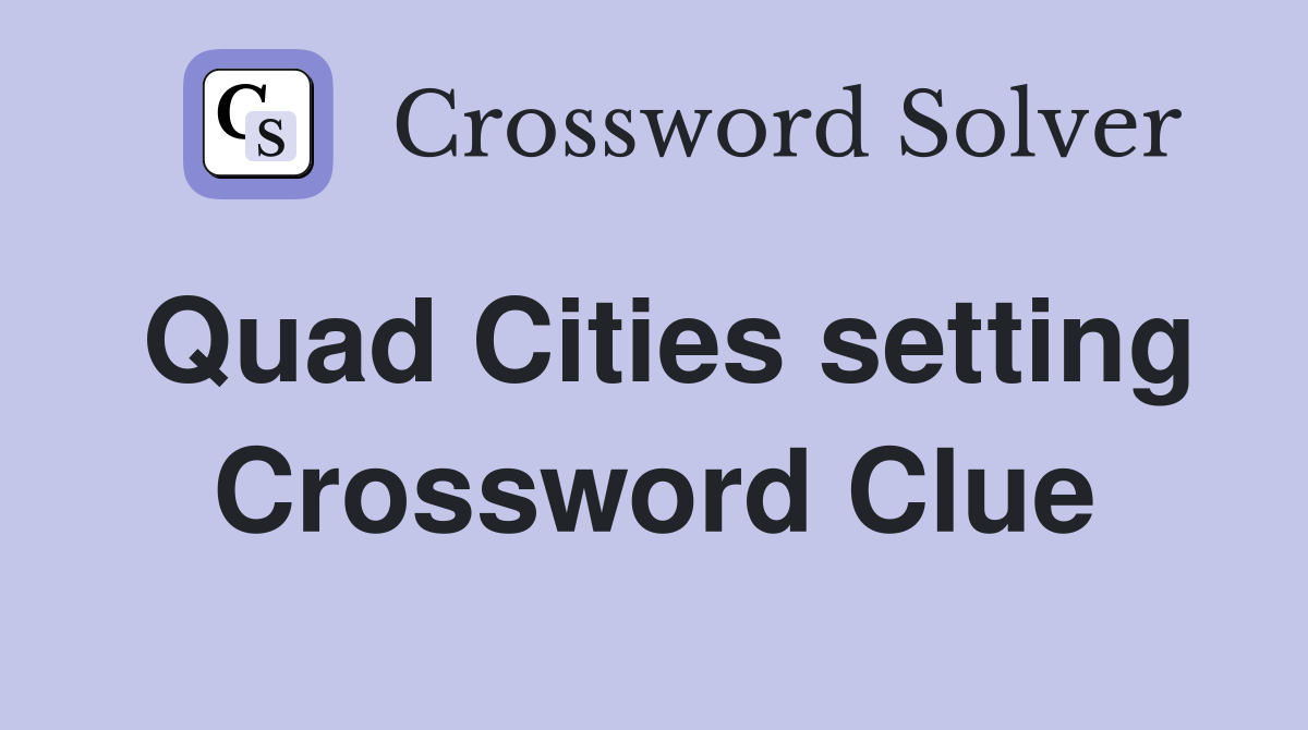 Quad Cities setting Crossword Clue
