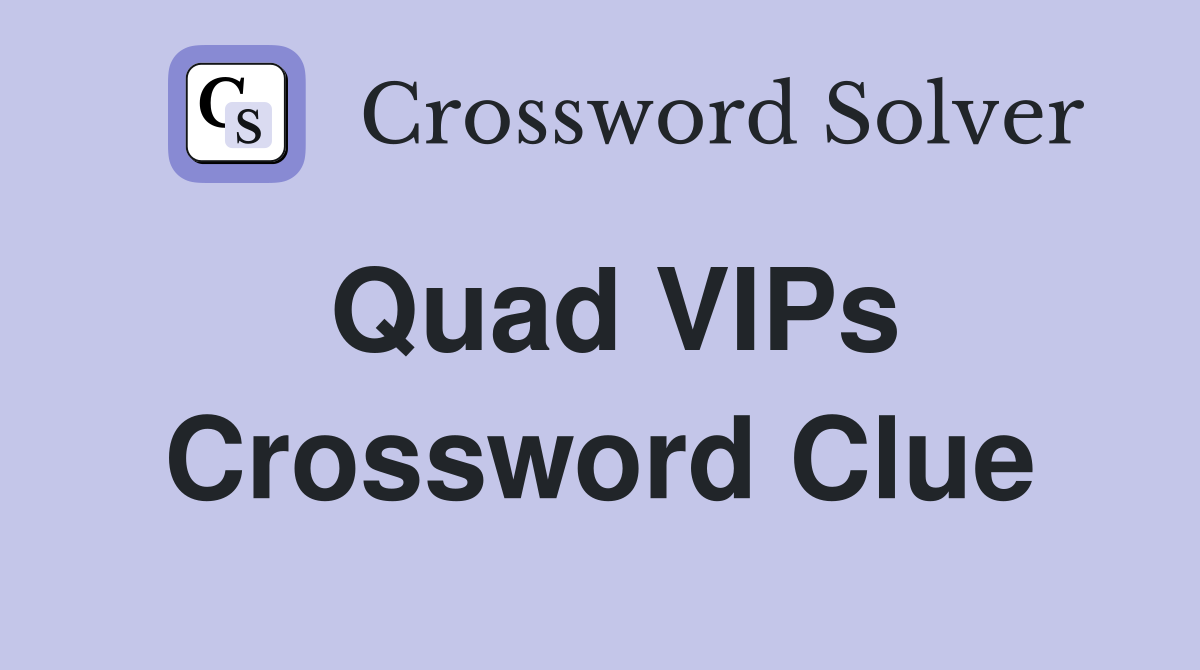 Quad VIPs Crossword Clue