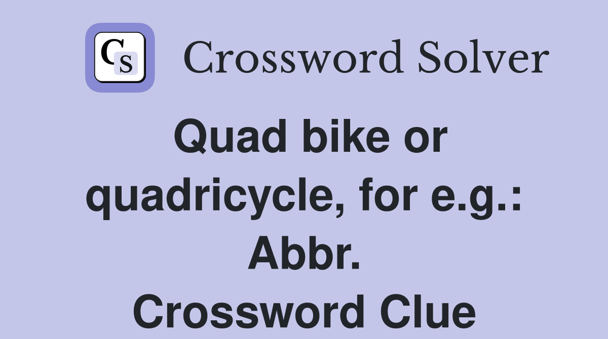 Quad bike or quadricycle, for e.g.: Abbr. Crossword Clue