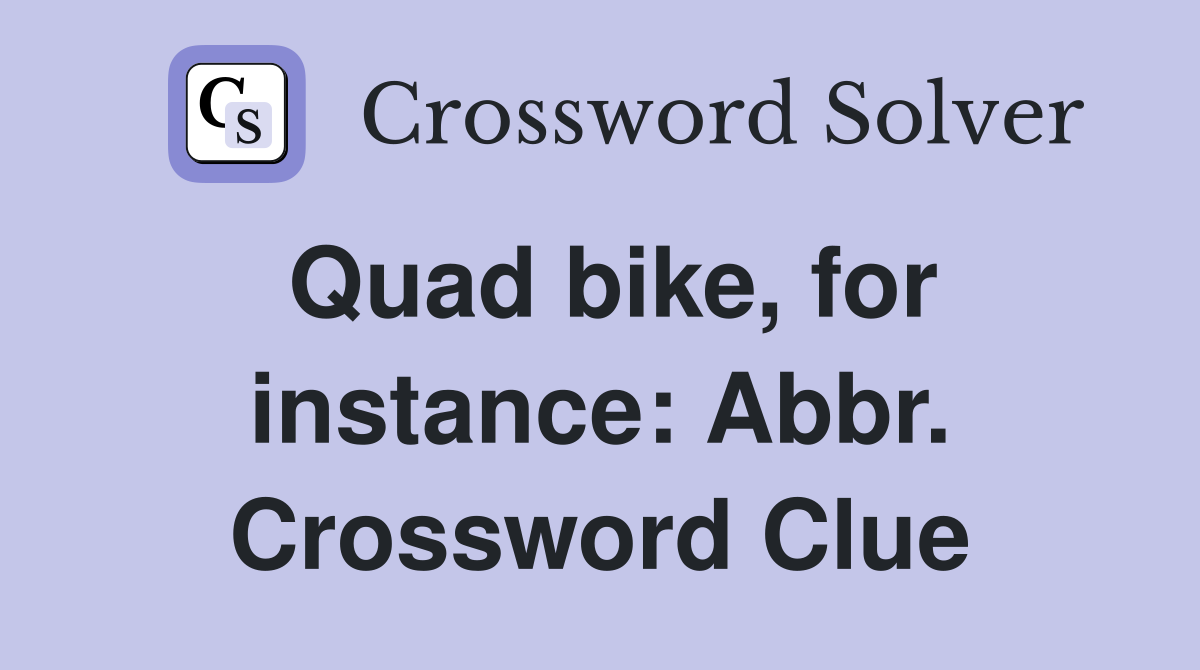 Quad bike, for instance: Abbr. Crossword Clue
