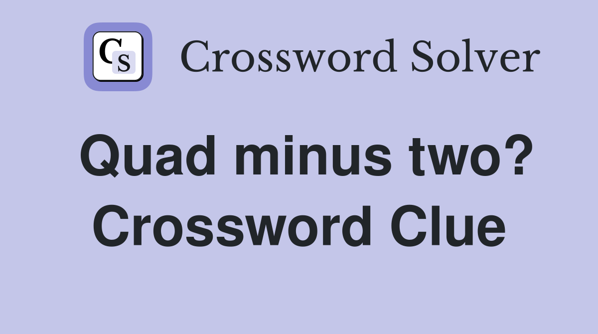 Quad minus two? Crossword Clue