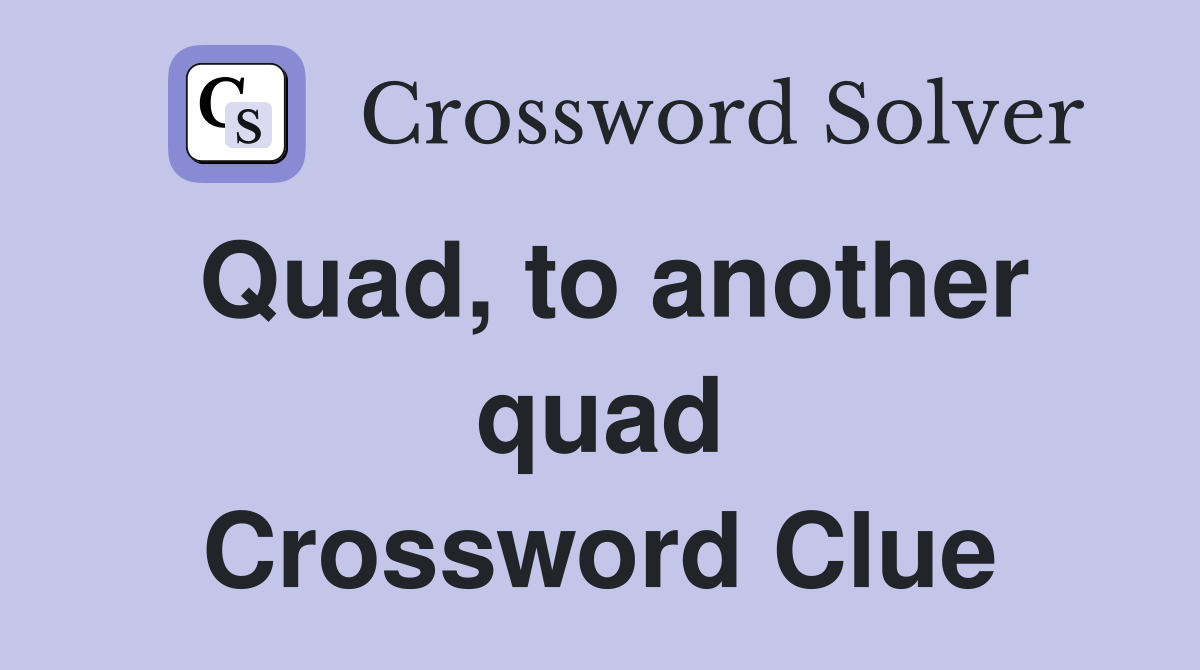 Quad, to another quad Crossword Clue