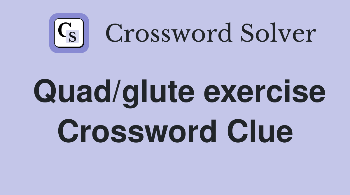 Quad/glute exercise Crossword Clue
