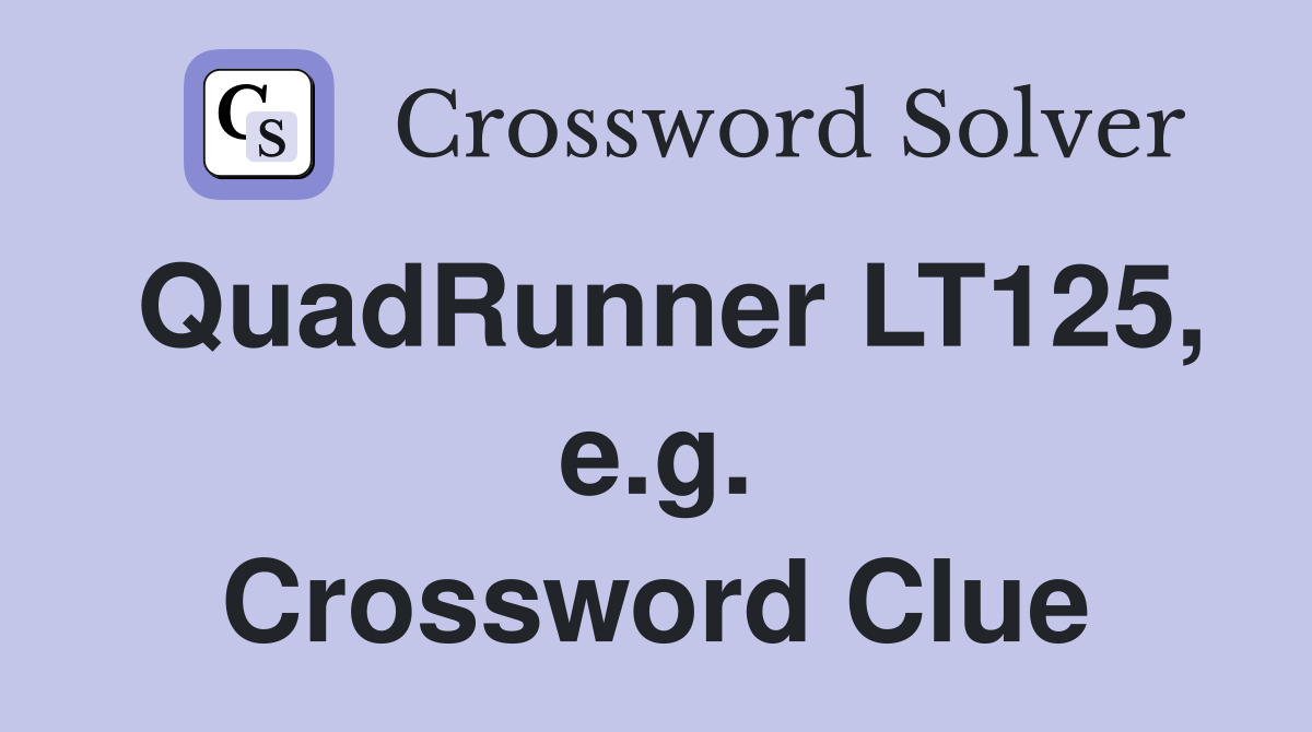QuadRunner LT125, e.g. Crossword Clue