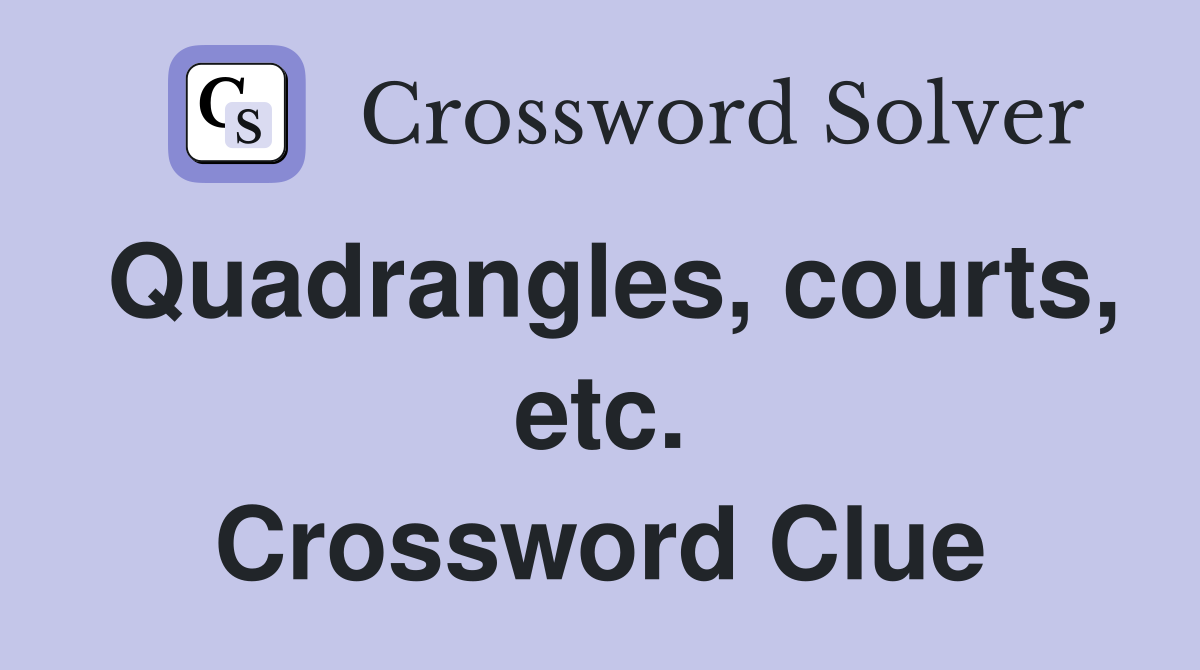 Quadrangles, courts, etc. Crossword Clue
