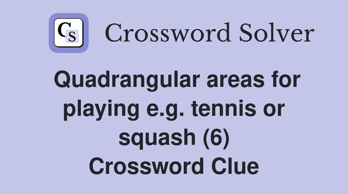 Quadrangular areas for playing e.g. tennis or squash (6) Crossword Clue