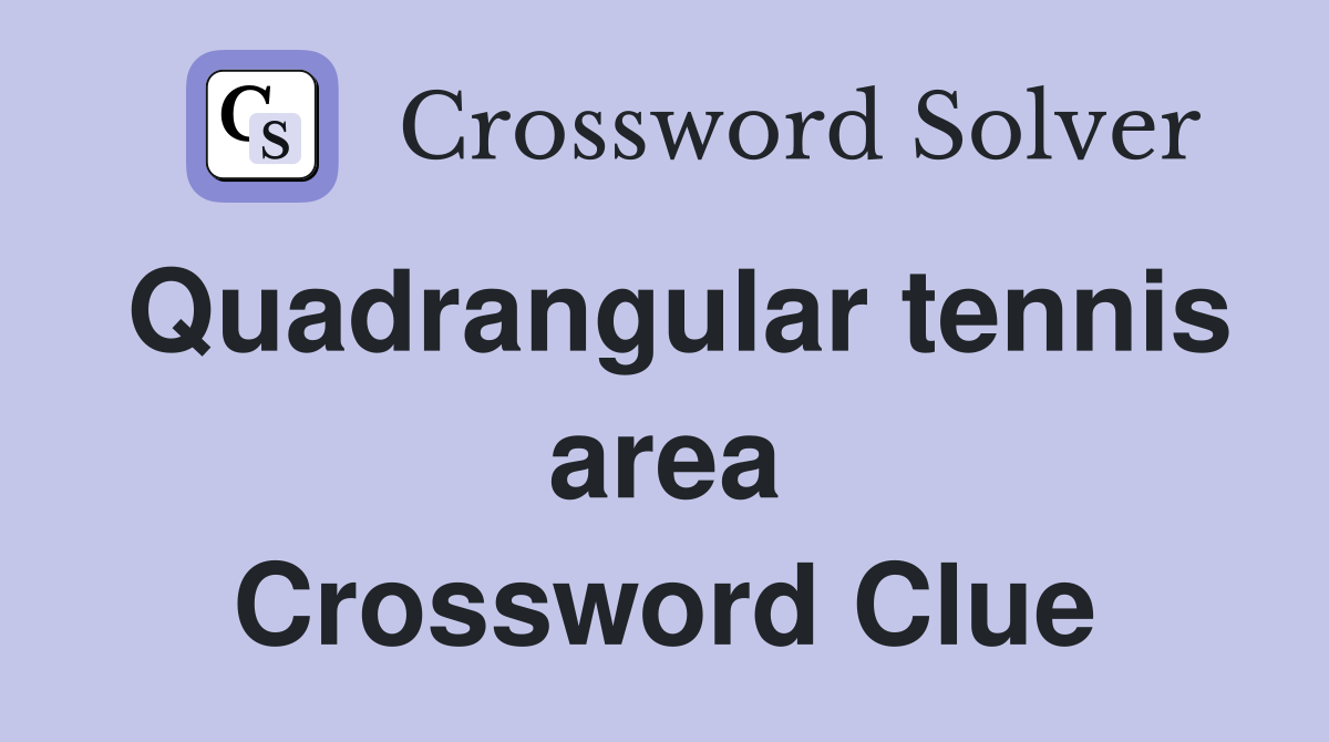 Quadrangular tennis area Crossword Clue