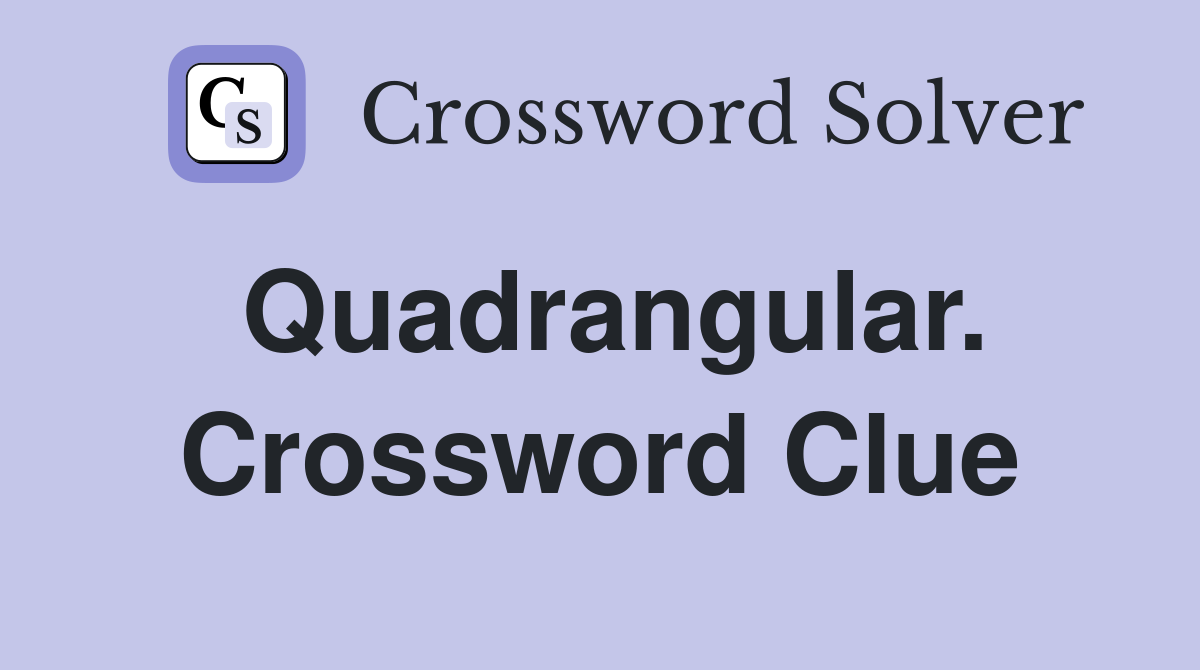 Quadrangular. Crossword Clue