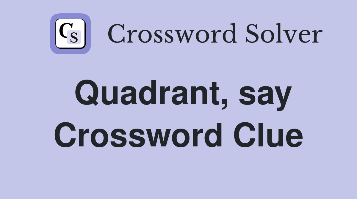 Quadrant, say Crossword Clue
