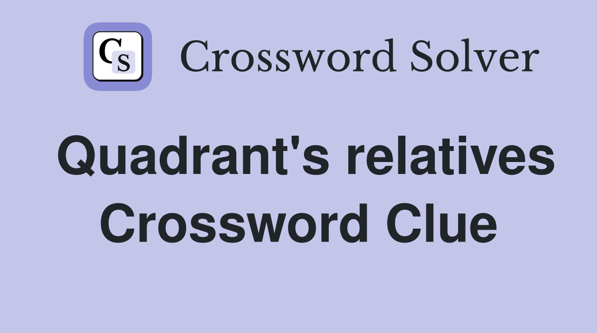 Quadrant's relatives Crossword Clue