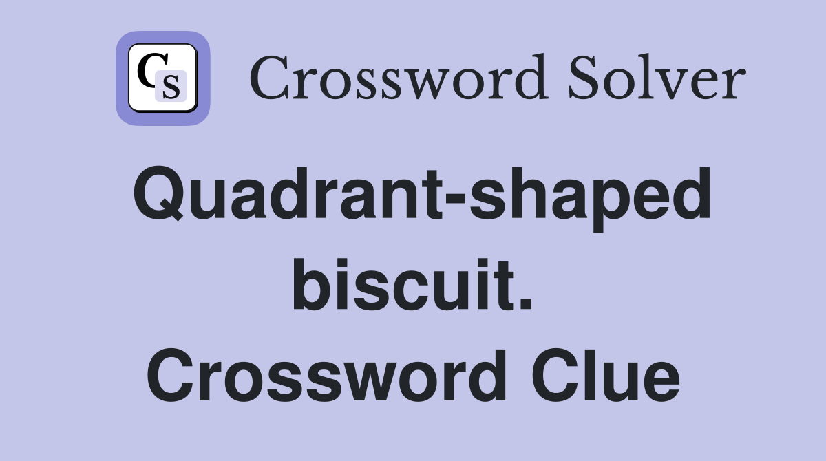 Quadrant-shaped biscuit. Crossword Clue