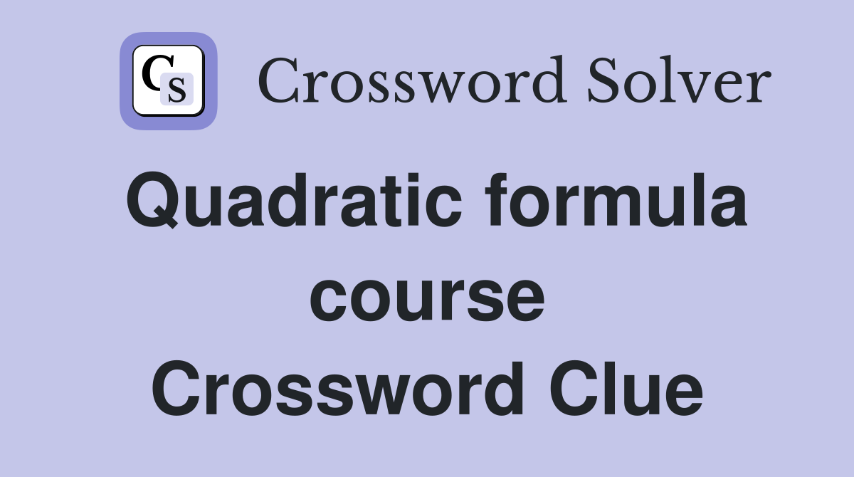 Quadratic formula course Crossword Clue