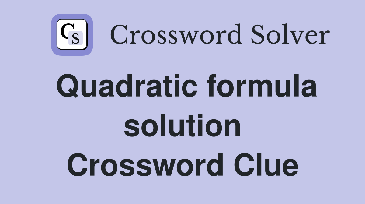 Quadratic formula solution Crossword Clue