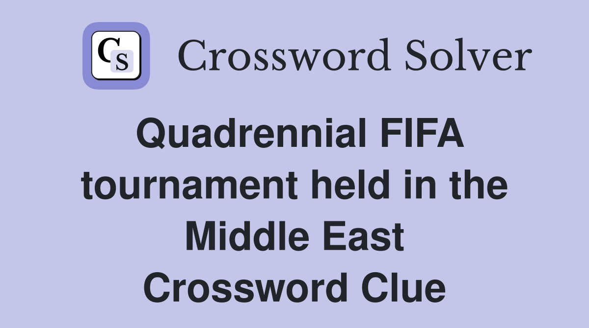 Quadrennial FIFA tournament held in the Middle East Crossword Clue