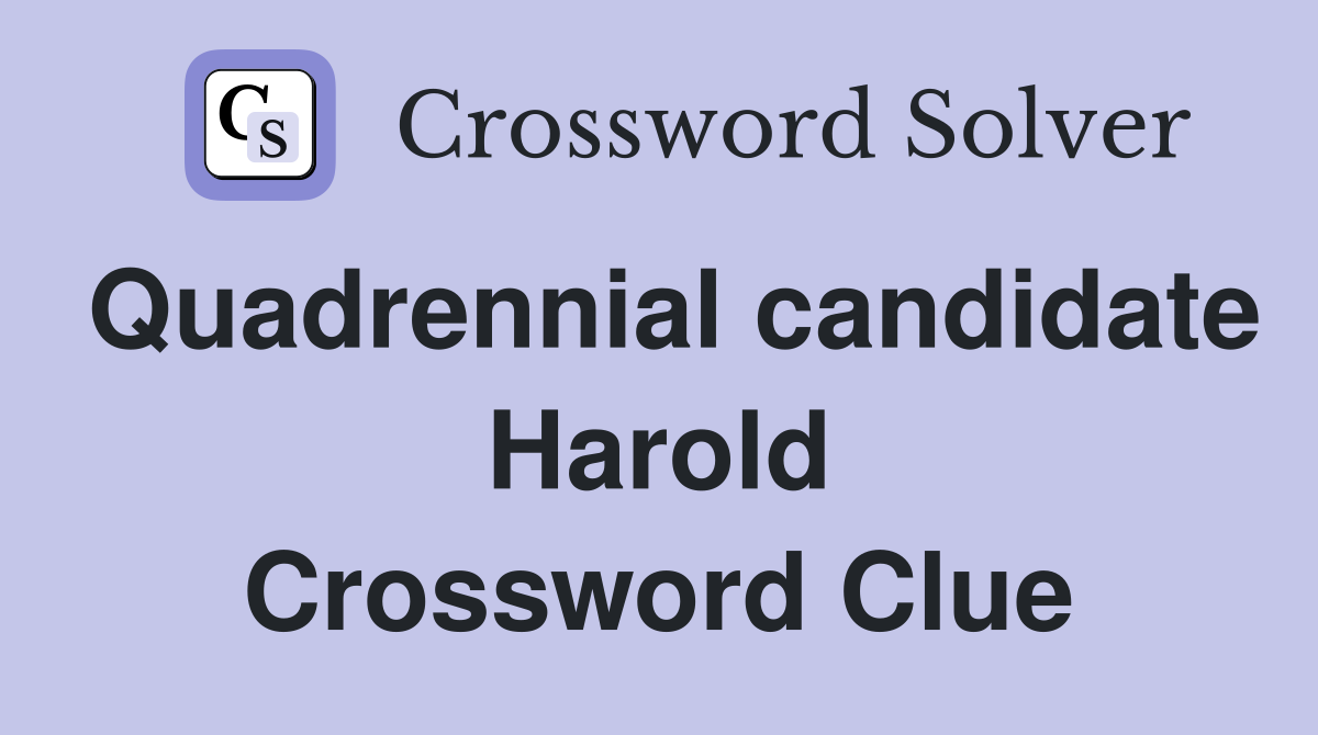 Quadrennial candidate Harold Crossword Clue