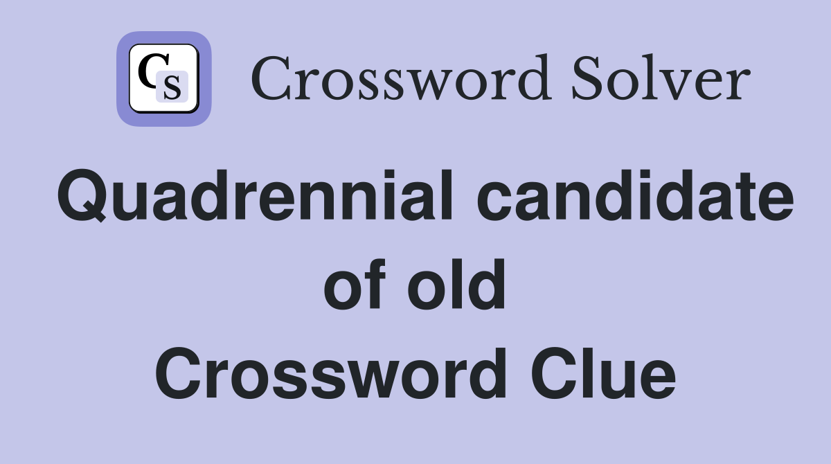 Quadrennial candidate of old Crossword Clue