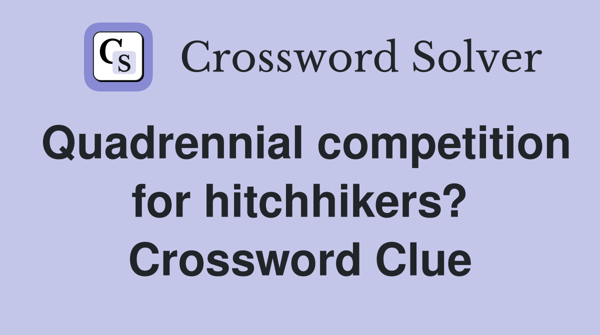 Quadrennial competition for hitchhikers? Crossword Clue