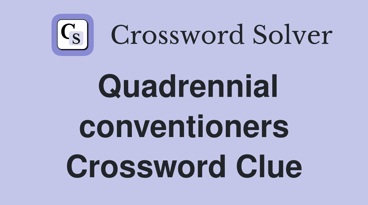 Quadrennial conventioners Crossword Clue