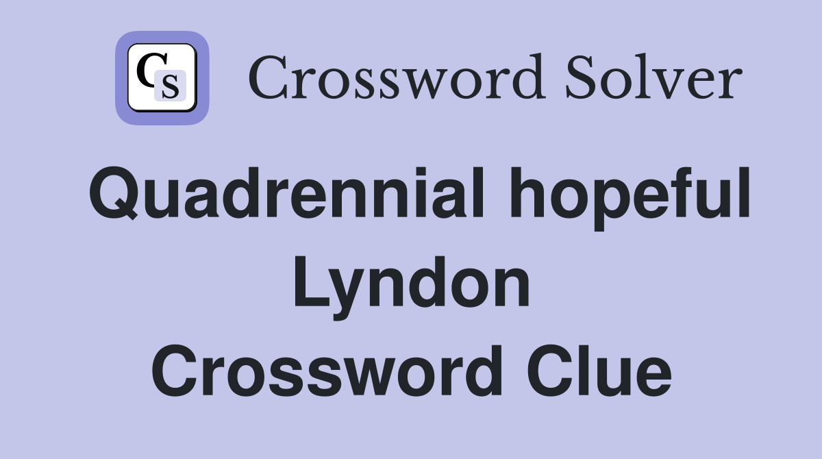 Quadrennial hopeful Lyndon Crossword Clue