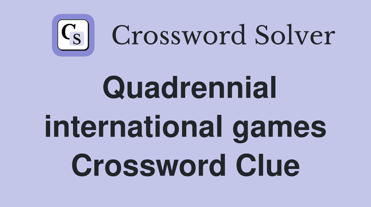 Quadrennial international games Crossword Clue