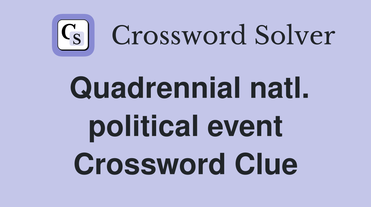 Quadrennial natl. political event Crossword Clue