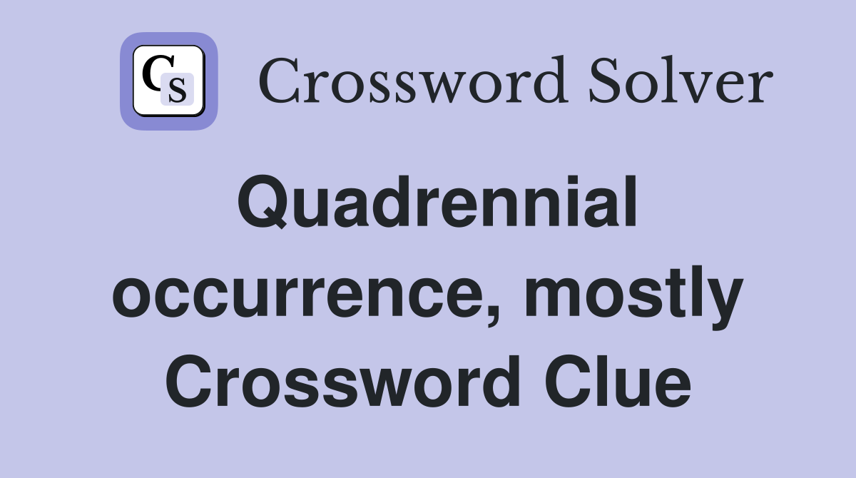Quadrennial occurrence, mostly Crossword Clue