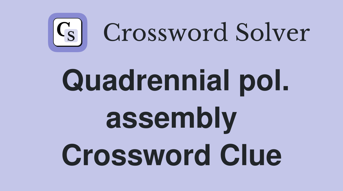 Quadrennial pol. assembly Crossword Clue