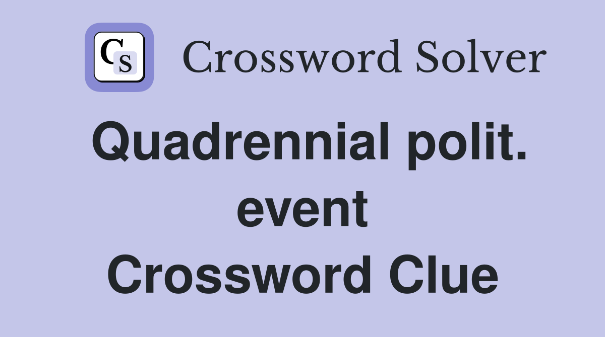Quadrennial polit. event Crossword Clue