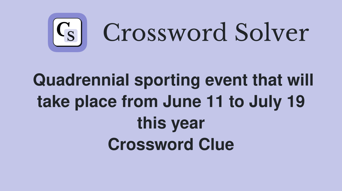 Quadrennial sporting event that will take place from June 11 to July 19 this year Crossword Clue