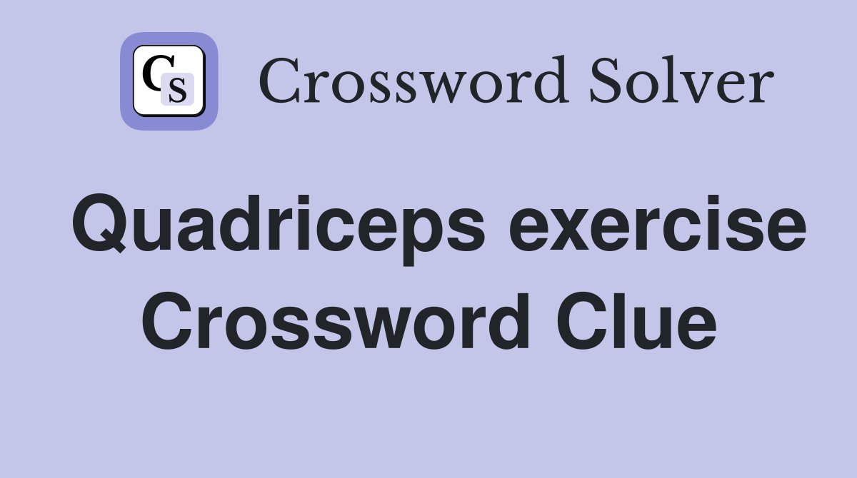 Quadriceps exercise Crossword Clue