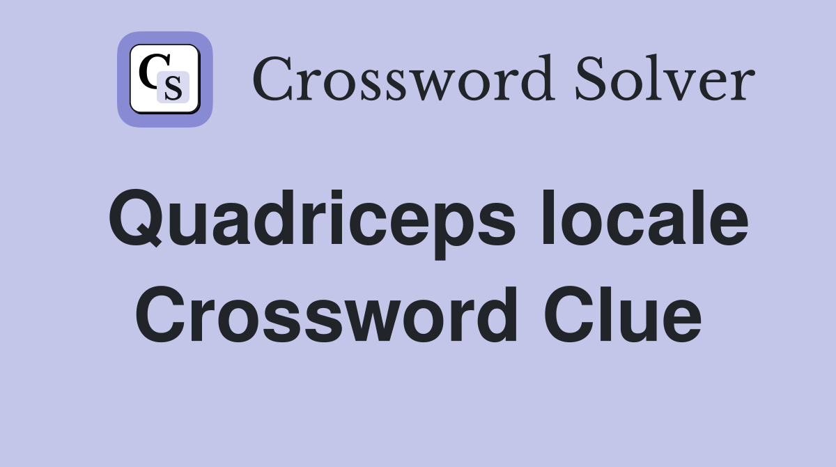 Quadriceps locale Crossword Clue
