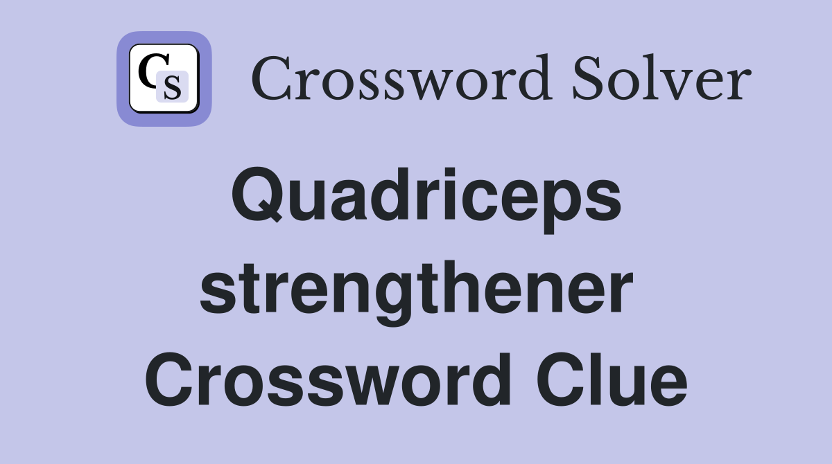 Quadriceps strengthener Crossword Clue